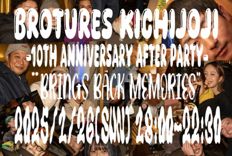 1/26(日) BROTURES KICHIJOJI 10周年記念AFTER PARTY開催!!