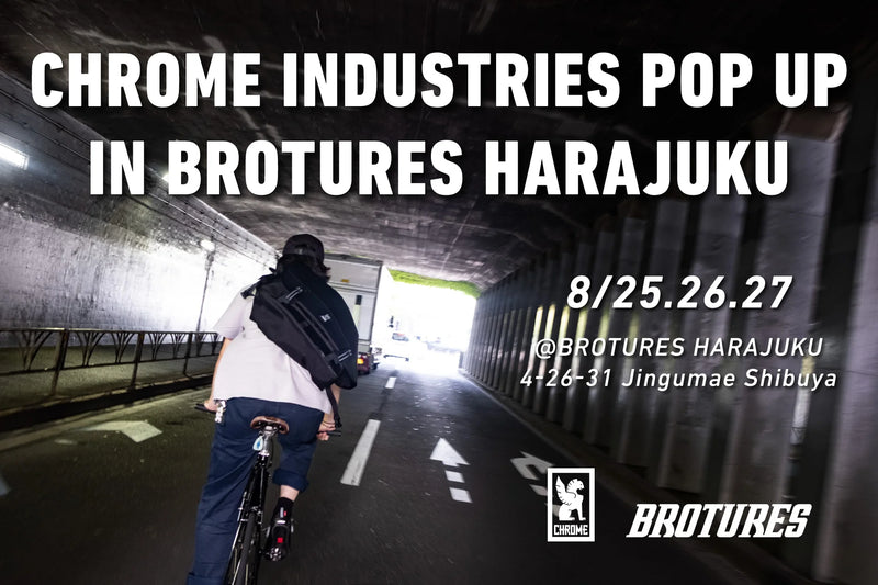 ーCHROME INDUSTRIES POP UP EVENT in BROTURES HARAJUKUー