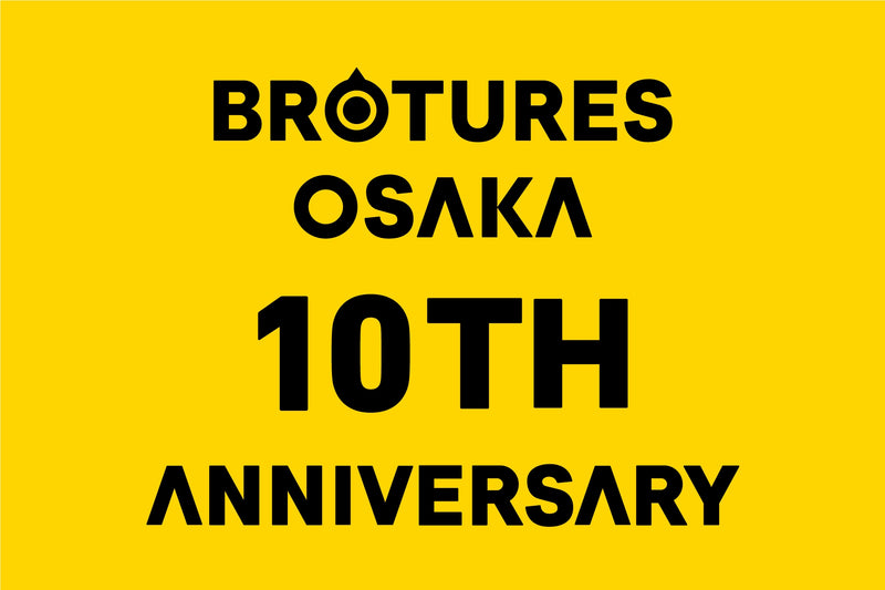 BROTURES OSAKA 10TH ANNIVERSARY!!!