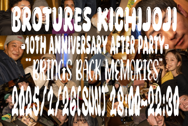 1/26(日) BROTURES KICHIJOJI 10周年記念AFTER PARTY開催！！