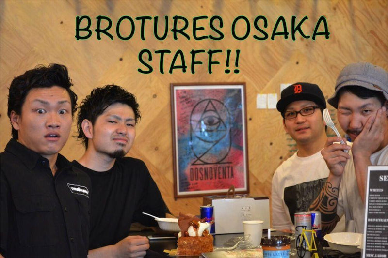BROTURES OSAKA STAFF!!