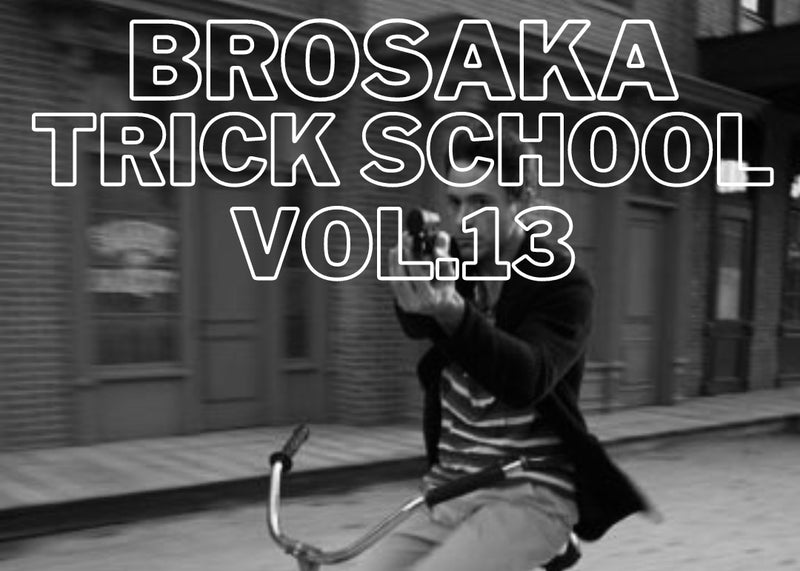 BROSAKA TRICK SCHOOL VOL.13